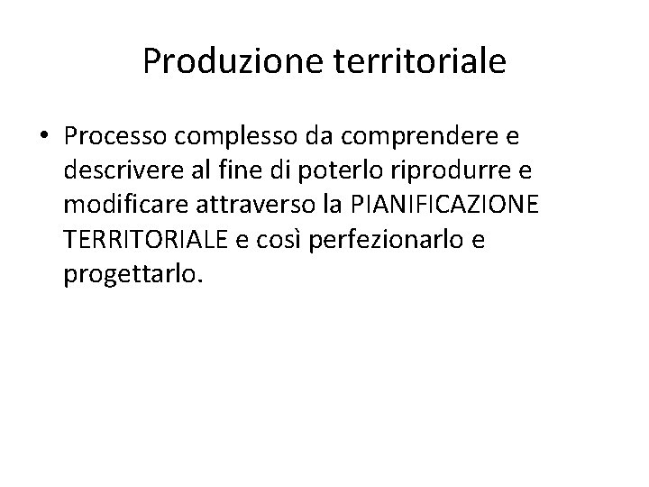 Produzione territoriale • Processo complesso da comprendere e descrivere al fine di poterlo riprodurre