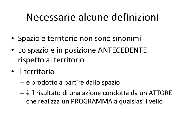 Necessarie alcune definizioni • Spazio e territorio non sono sinonimi • Lo spazio è