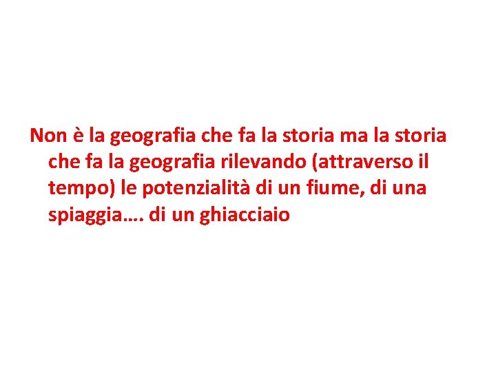 Non è la geografia che fa la storia ma la storia che fa la