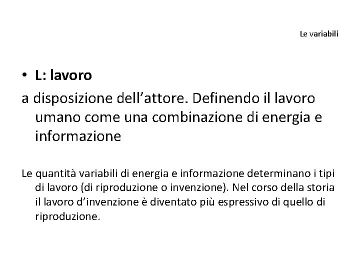 Le variabili • L: lavoro a disposizione dell’attore. Definendo il lavoro umano come una