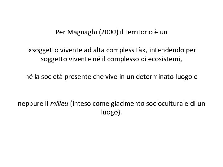 Per Magnaghi (2000) il territorio è un «soggetto vivente ad alta complessità» , intendendo