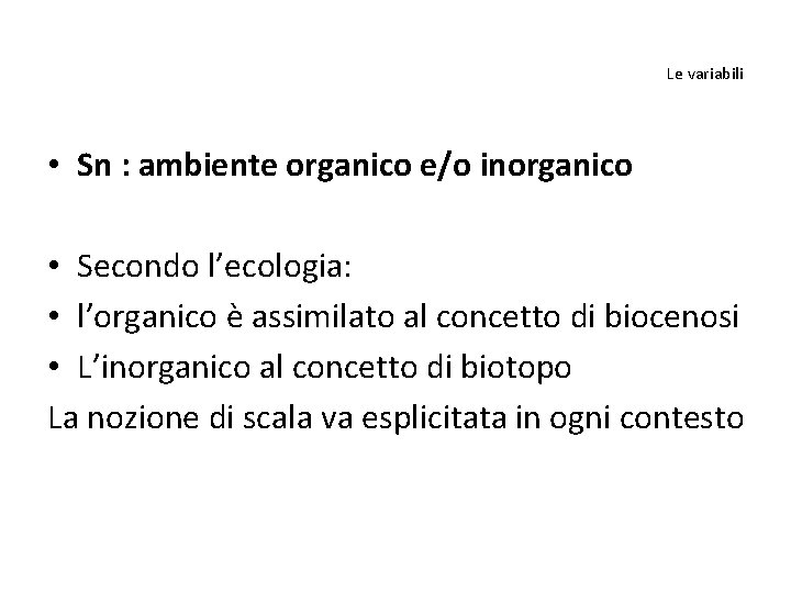 Le variabili • Sn : ambiente organico e/o inorganico • Secondo l’ecologia: • l’organico