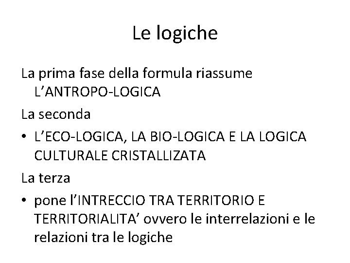 Le logiche La prima fase della formula riassume L’ANTROPO-LOGICA La seconda • L’ECO-LOGICA, LA