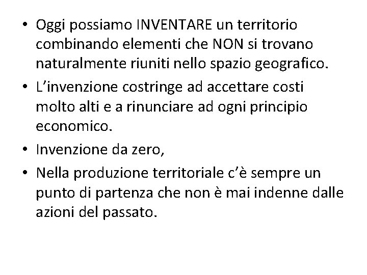  • Oggi possiamo INVENTARE un territorio combinando elementi che NON si trovano naturalmente