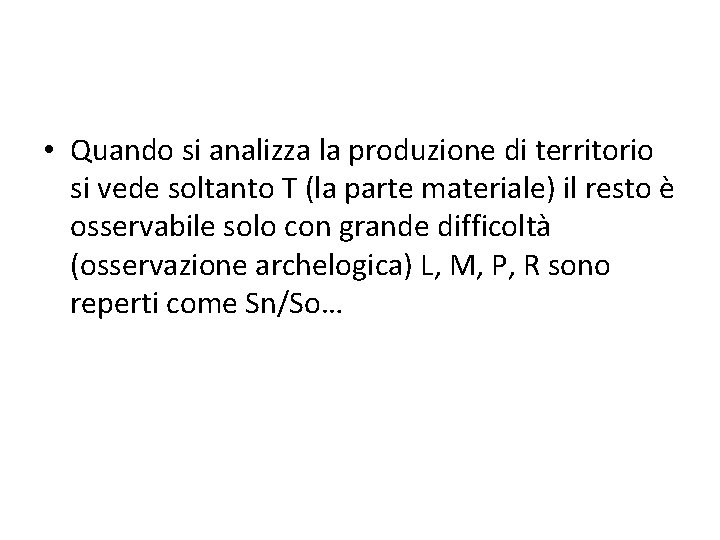  • Quando si analizza la produzione di territorio si vede soltanto T (la