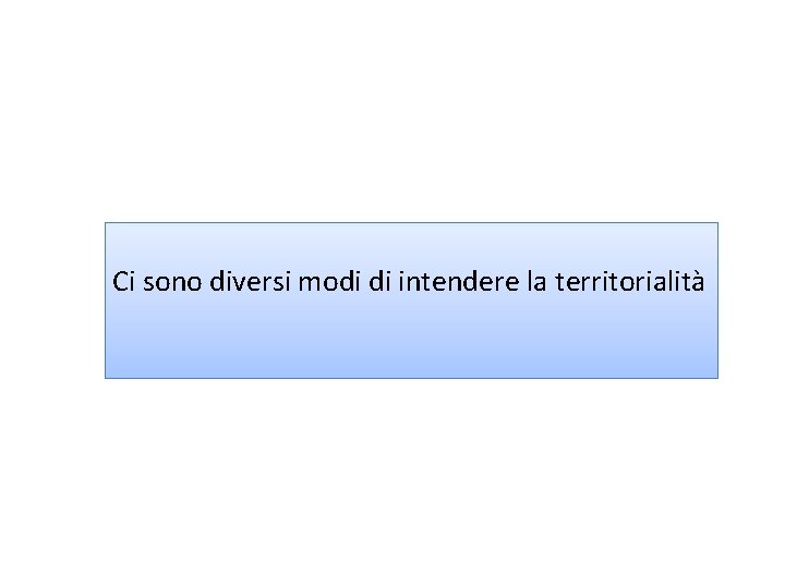 Ci sono diversi modi di intendere la territorialità 