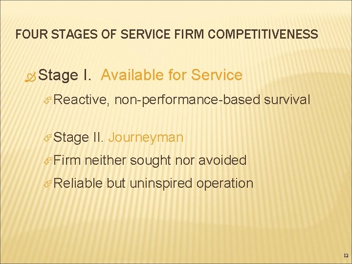 FOUR STAGES OF SERVICE FIRM COMPETITIVENESS Stage I. Available for Service Reactive, Stage Firm