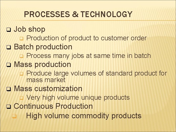 PROCESSES & TECHNOLOGY q Job shop q q Batch production q q Produce large