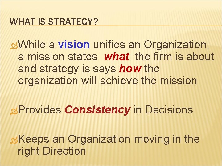 WHAT IS STRATEGY? While a vision unifies an Organization, a mission states what the