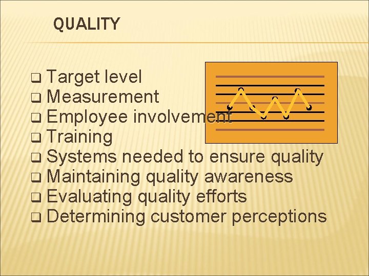 QUALITY q Target level q Measurement q Employee q Training involvement q Systems needed