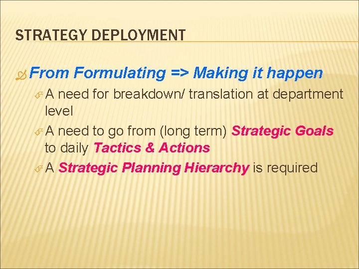 STRATEGY DEPLOYMENT From A Formulating => Making it happen need for breakdown/ translation at