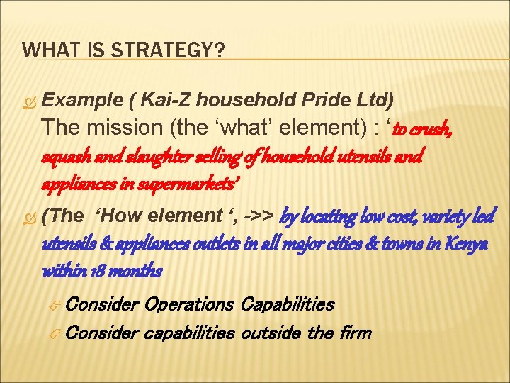 WHAT IS STRATEGY? Example ( Kai-Z household Pride Ltd) The mission (the ‘what’ element)