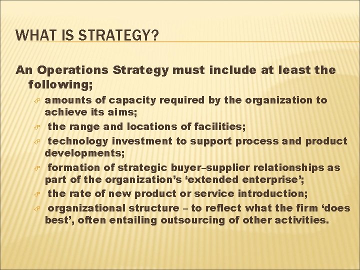 WHAT IS STRATEGY? An Operations Strategy must include at least the following; amounts of