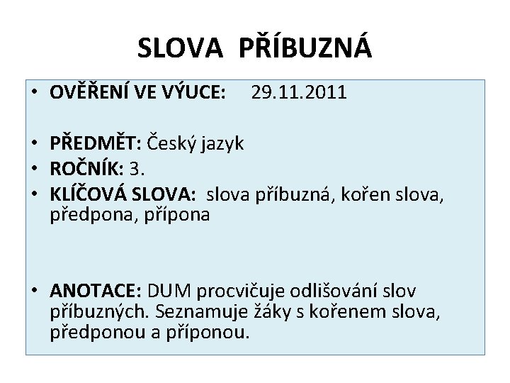 SLOVA PŘÍBUZNÁ • OVĚŘENÍ VE VÝUCE: 29. 11. 2011 • PŘEDMĚT: Český jazyk •