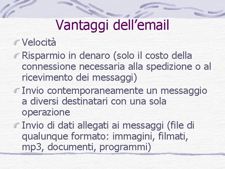 Vantaggi dell’email Velocità Risparmio in denaro (solo il costo della connessione necessaria alla spedizione