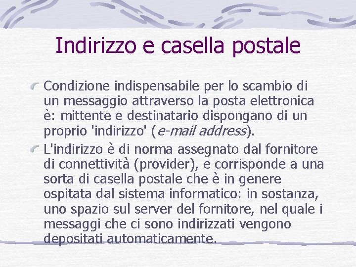 Indirizzo e casella postale Condizione indispensabile per lo scambio di un messaggio attraverso la