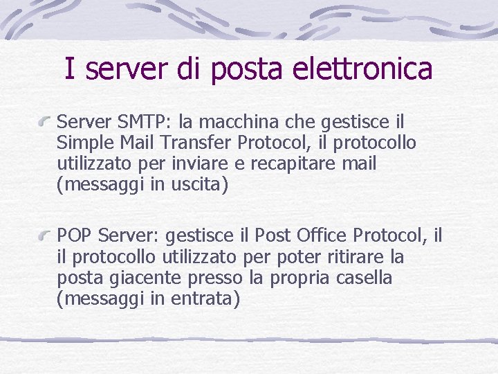 I server di posta elettronica Server SMTP: la macchina che gestisce il Simple Mail