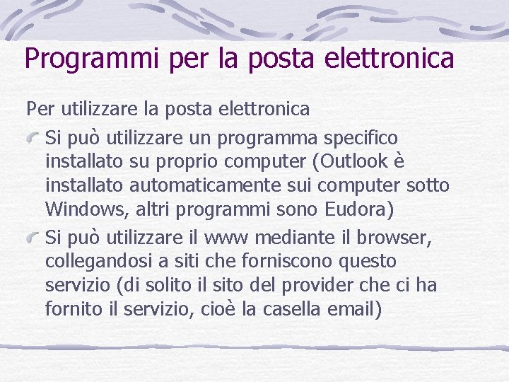 Programmi per la posta elettronica Per utilizzare la posta elettronica Si può utilizzare un