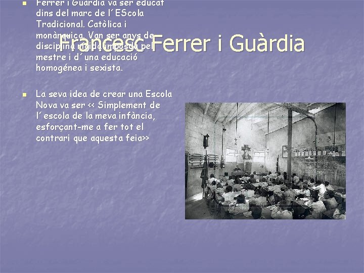 n Ferrer i Guàrdia va ser educat dins del marc de l´EScola Tradicional. Catòlica n Ferrer i Guàrdia va ser educat dins del marc de l´EScola Tradicional. Catòlica