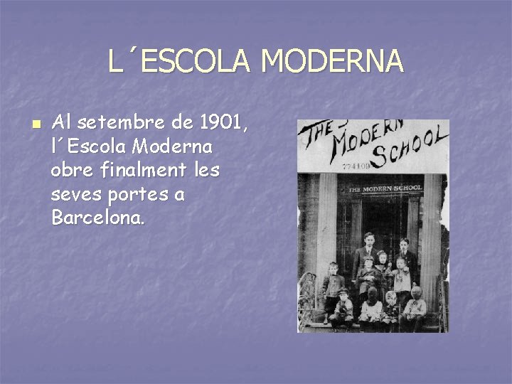 L´ESCOLA MODERNA n Al setembre de 1901, l´Escola Moderna obre finalment les seves portes L´ESCOLA MODERNA n Al setembre de 1901, l´Escola Moderna obre finalment les seves portes