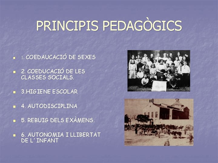 PRINCIPIS PEDAGÒGICS n n 1. COEDAUCACIÓ DE SEXES 2. COEDUCACIÓ DE LES CLASSES SOCIALS. PRINCIPIS PEDAGÒGICS n n 1. COEDAUCACIÓ DE SEXES 2. COEDUCACIÓ DE LES CLASSES SOCIALS.
