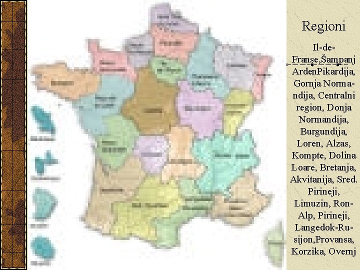 Regioni Il-de. Franse, Šampanj Arden. Pikardija, Gornja Normandija, Centralni region, Donja Normandija, Burgundija, Loren,