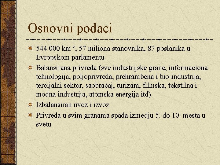 Osnovni podaci 544 000 km ², 57 miliona stanovnika, 87 poslanika u Evropskom parlamentu