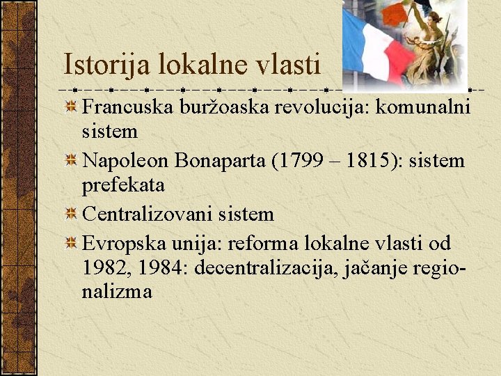 Istorija lokalne vlasti Francuska buržoaska revolucija: komunalni sistem Napoleon Bonaparta (1799 – 1815): sistem