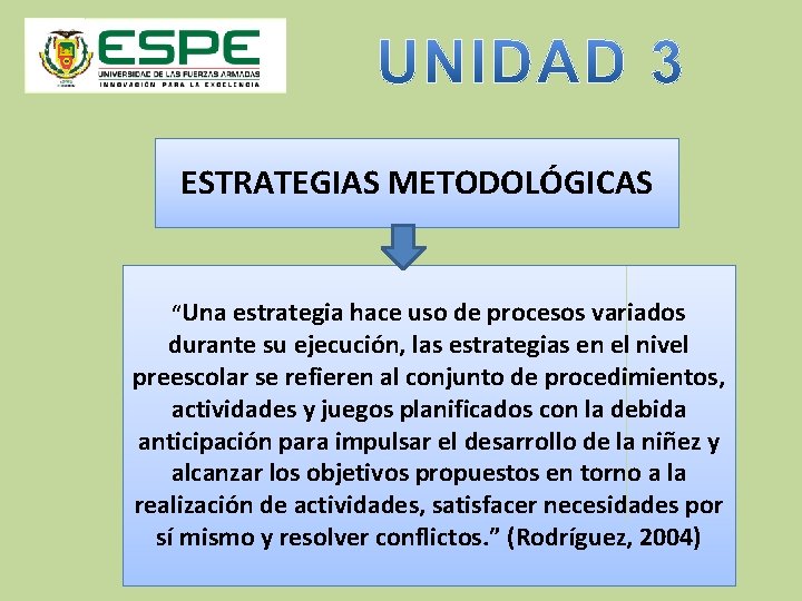 ESTRATEGIAS METODOLÓGICAS “Una estrategia hace uso de procesos variados durante su ejecución, las estrategias ESTRATEGIAS METODOLÓGICAS “Una estrategia hace uso de procesos variados durante su ejecución, las estrategias