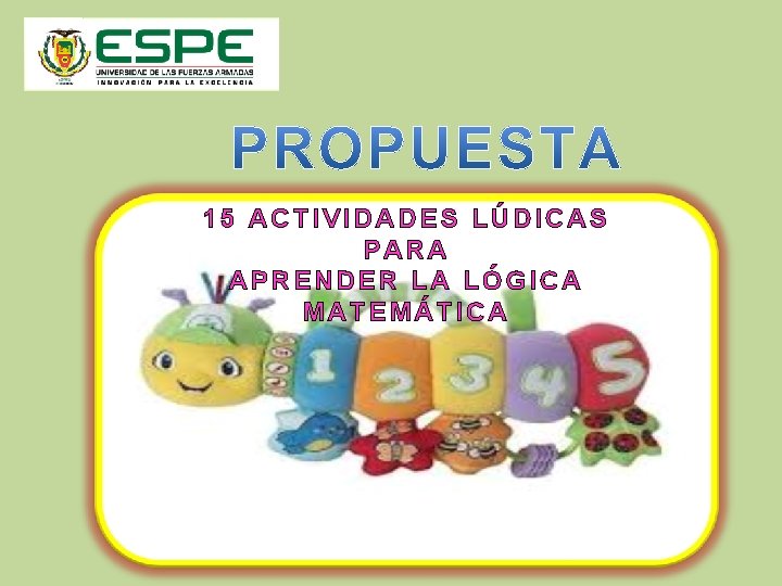 15 ACTIVIDADES LÚDICAS PARA APRENDER LA LÓGICA MATEMÁTICA 15 ACTIVIDADES LÚDICAS PARA APRENDER LA LÓGICA MATEMÁTICA