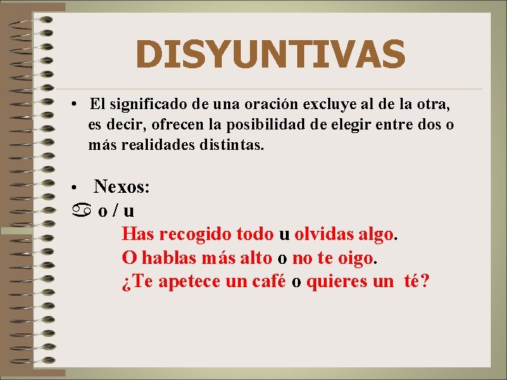 DISYUNTIVAS • El significado de una oración excluye al de la otra, es decir,