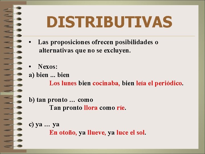 DISTRIBUTIVAS • Las proposiciones ofrecen posibilidades o alternativas que no se excluyen. • Nexos: