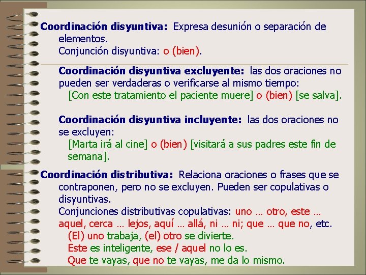 Coordinación disyuntiva: Expresa desunión o separación de elementos. Conjunción disyuntiva: o (bien). Coordinación disyuntiva