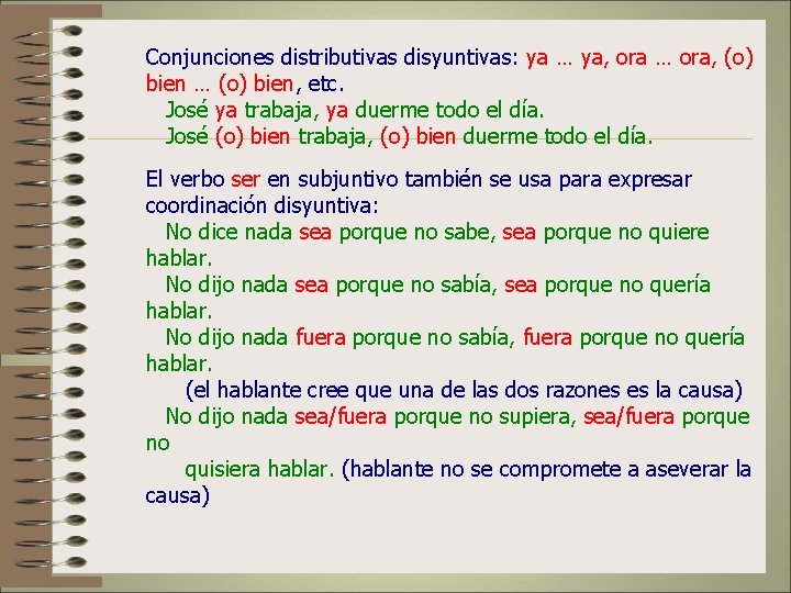 Conjunciones distributivas disyuntivas: ya … ya, ora … ora, (o) bien … (o) bien,