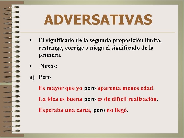 ADVERSATIVAS • El significado de la segunda proposición limita, restringe, corrige o niega el