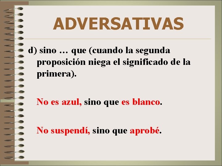 ADVERSATIVAS d) sino … que (cuando la segunda proposición niega el significado de la