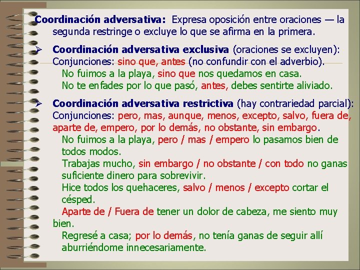 Coordinación adversativa: Expresa oposición entre oraciones — la segunda restringe o excluye lo que