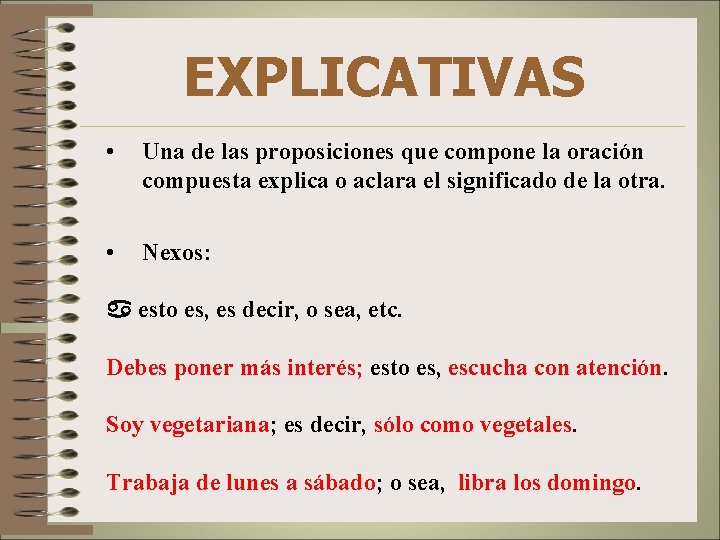 EXPLICATIVAS • Una de las proposiciones que compone la oración compuesta explica o aclara