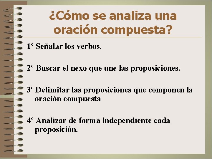 ¿Cómo se analiza una oración compuesta? 1º Señalar los verbos. 2º Buscar el nexo