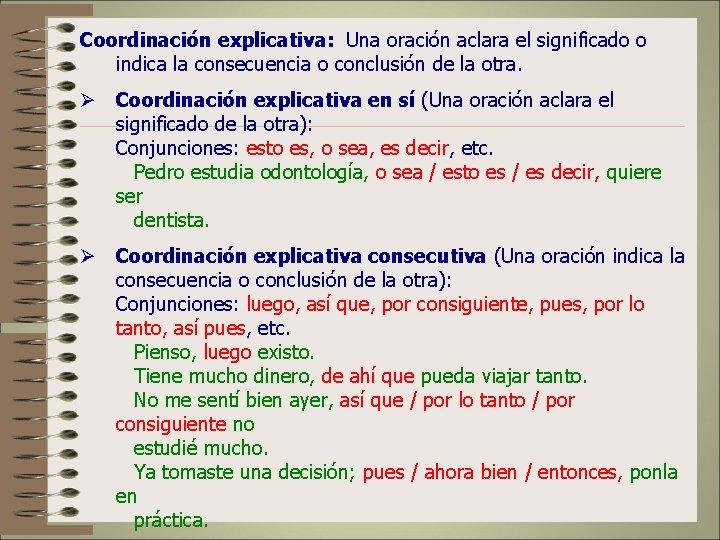 Coordinación explicativa: Una oración aclara el significado o indica la consecuencia o conclusión de