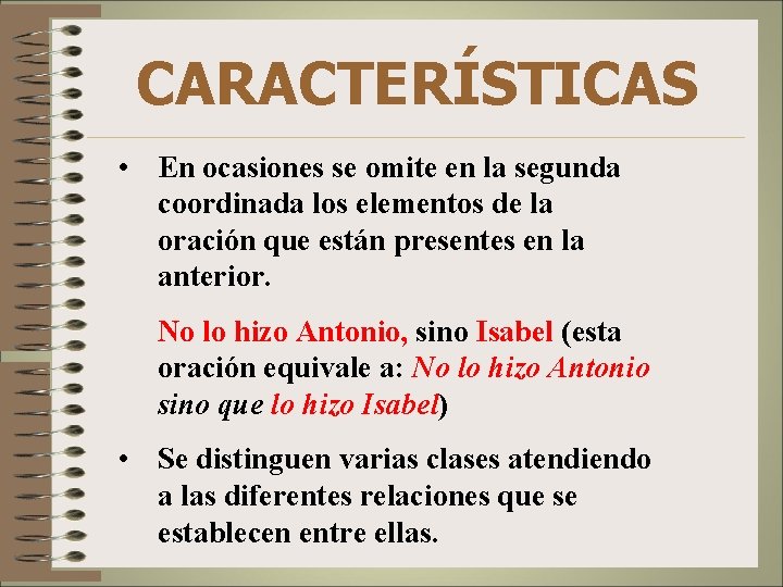 CARACTERÍSTICAS • En ocasiones se omite en la segunda coordinada los elementos de la