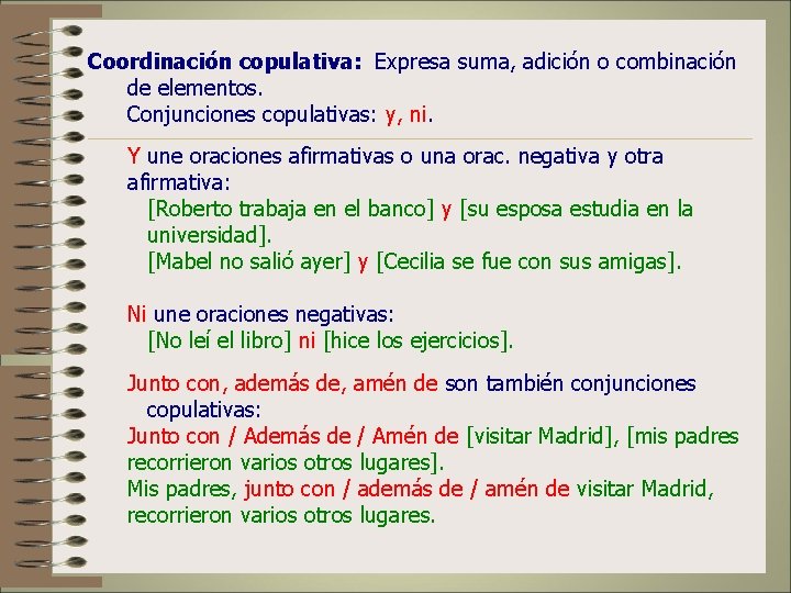 Coordinación copulativa: Expresa suma, adición o combinación de elementos. Conjunciones copulativas: y, ni. Y