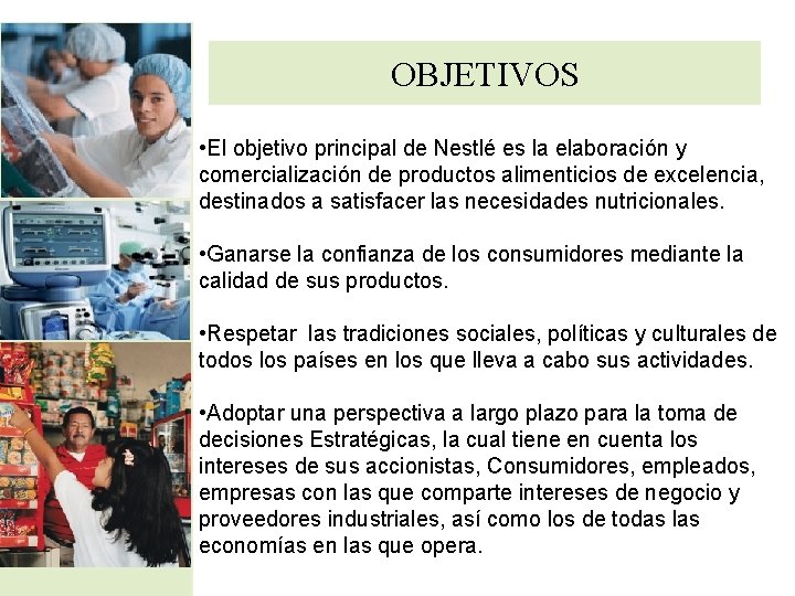 OBJETIVOS • El objetivo principal de Nestlé es la elaboración y comercialización de productos