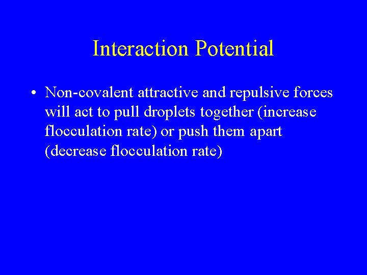 Interaction Potential • Non-covalent attractive and repulsive forces will act to pull droplets together