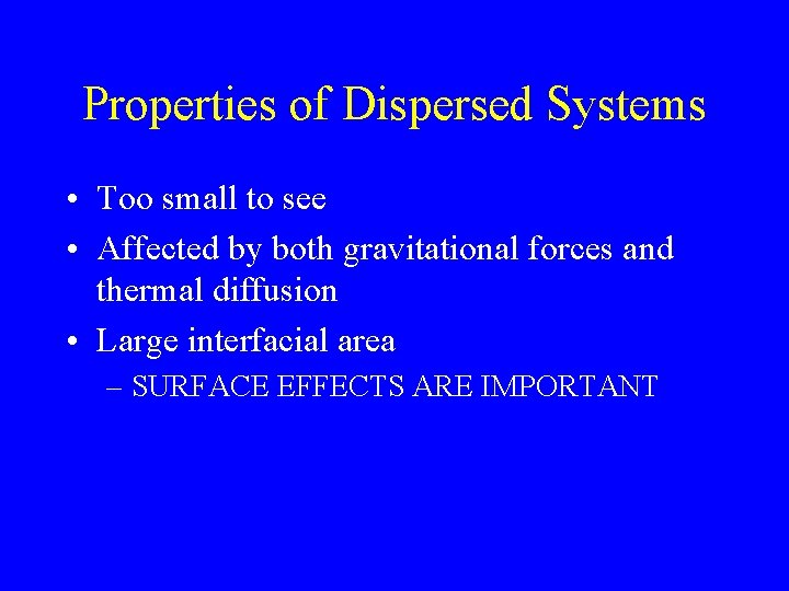 Properties of Dispersed Systems • Too small to see • Affected by both gravitational