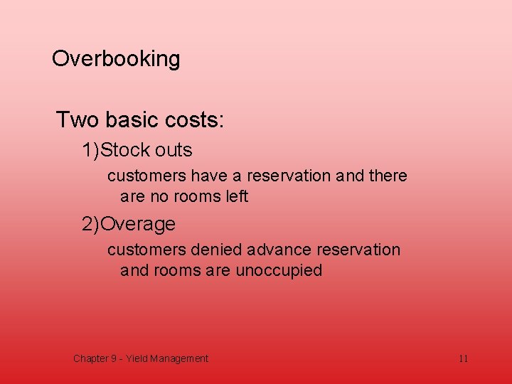 Overbooking Two basic costs: 1)Stock outs customers have a reservation and there are no