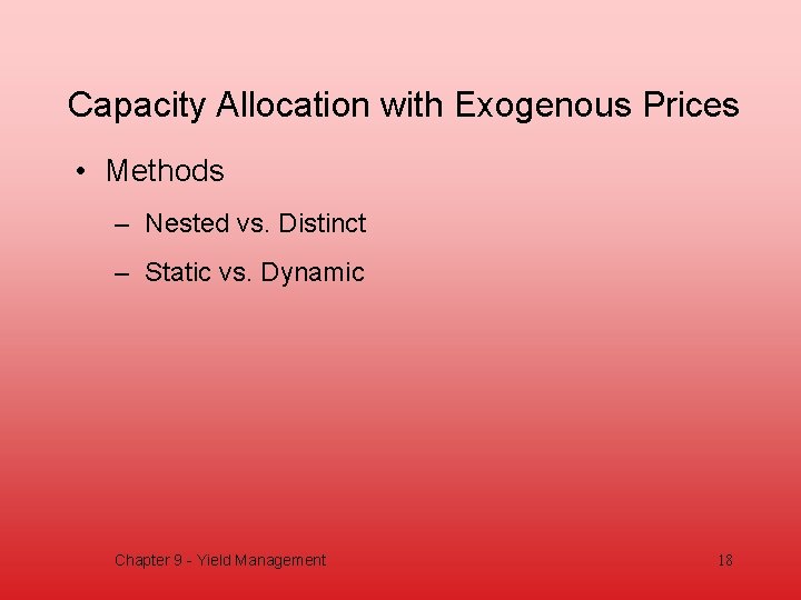 Capacity Allocation with Exogenous Prices • Methods – Nested vs. Distinct – Static vs.