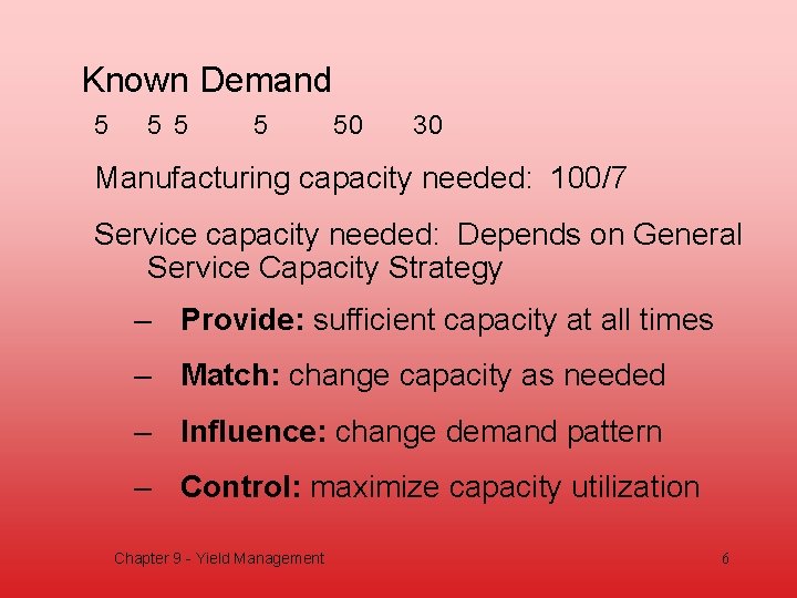 Known Demand 5 5 50 30 Manufacturing capacity needed: 100/7 Service capacity needed: Depends