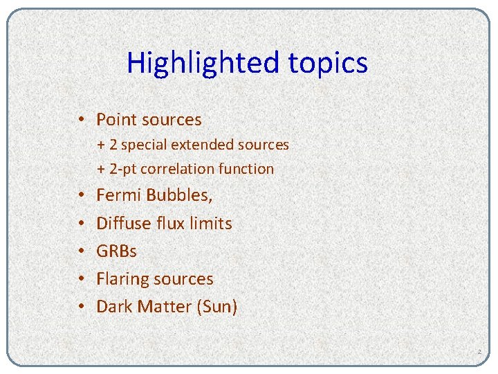 Highlighted topics • Point sources + 2 special extended sources + 2 -pt correlation
