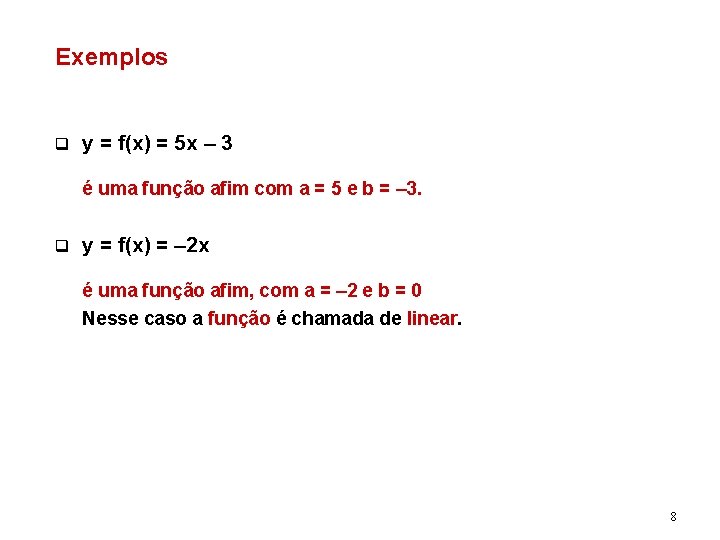 Exemplos q y = f(x) = 5 x – 3 é uma função afim